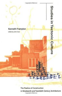 Studies in Tectonic Culture: The Poetics of Construction in Nineteenth and Twentieth Century Architecture