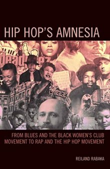 Hip Hop’s Amnesia: From Blues and the Black Women’s Club Movement to Rap and the Hip Hop Movement