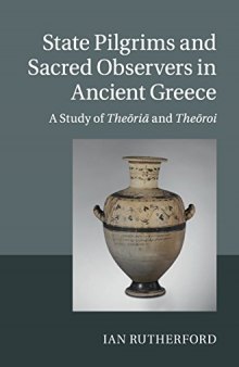 State Pilgrims and Sacred Observers in Ancient Greece: A Study of Theōriā and Theōroi