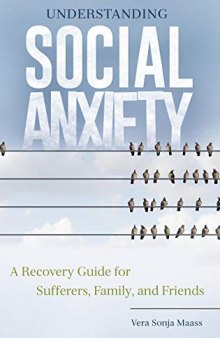 Understanding Social Anxiety: A Recovery Guide for Sufferers, Family, and Friends