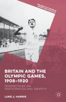 Britain and the Olympic Games, 1908-1920 : perspectives on participation and identity
