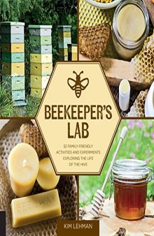 Beekeeper’s Lab: 52 Family-Friendly Activities and Experiments Exploring the Life of the Hive