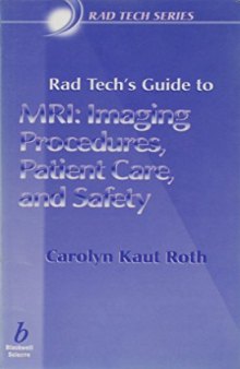 Rad Tech’s Guide to MRI: Imaging Procedures, Patient Care, and Safety