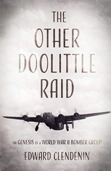The Other Doolittle Raid: The Genesis of a World War II Bomber Group