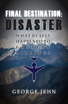 Final Destination: Disaster: What Really Happened to Eastern Airlines