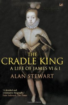 The Cradle King: A Life of James VI I