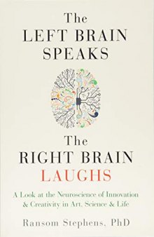 Left Brain Speaks, the Right Brain Laughs: A Look at the Neuroscience of Innovation Creativity in Art, Science Life