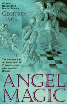 Angel Magic:  The Ancient Art of Summoning and Communicating with Angelic Beings