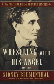 Wrestling With His Angel: The Political Life of Abraham Lincoln Vol. II, 1849-1856