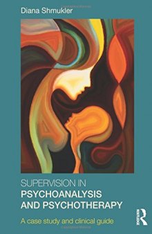 Supervision in Psychoanalysis and Psychotherapy: A Case Study and Clinical Guide