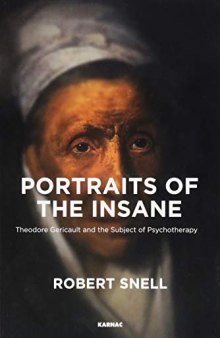 Portraits of the Insane: Theodore Gericault and the Birth of the Subject of Psychotherapy
