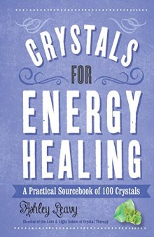 Crystals for Energy Healing. A Practical Sourcebook of 100 Crystals