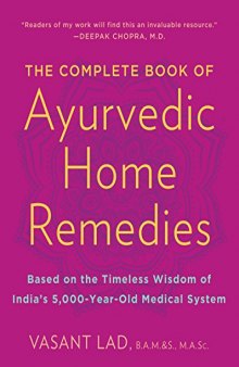 The Complete Book of Ayurvedic Home Remedies: Based on the Timeless Wisdom of India’s 5,000-Year-Old Medical System