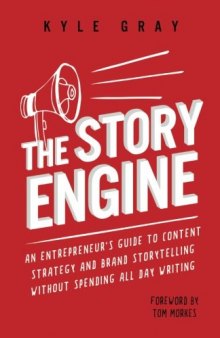 The Story Engine: An entrepreneur’s guide to content strategy and brand storytelling without spending all day writing
