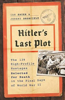 Hitler’s Personal Hostages: The 139 Men, Women, and Children Saved from Imminent Execution in the Final Days of the Third Reich