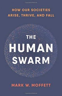 The Human Swarm: How Our Societies Arise, Thrive, and Fall