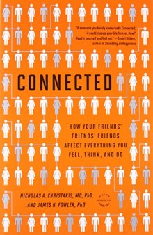 Connected: The Surprising Power of Our Social Networks and How They Shape Our Lives -- How Your Friends’ Friends’ Friends Affect Everything You Feel, Think, and Do