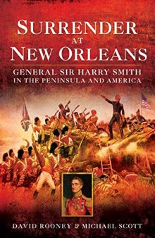 Surrender at New Orleans: General Sir Harry Smith in the Peninsula and America
