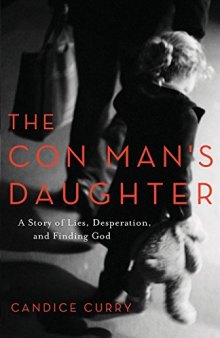 The Con Man’s Daughter: A Story of Lies, Desperation, and Finding God