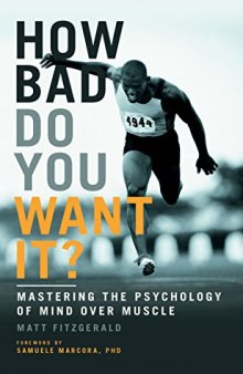 How Bad Do You Want it?: Mastering the Psychology of Mind Over Muscle