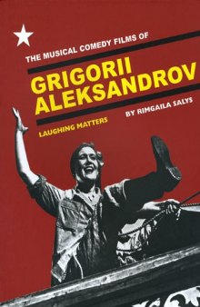 The Musical Comedy Films of Grigorii Aleksandrov: Laughing Matters