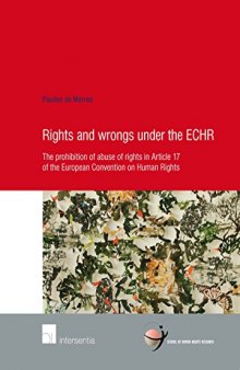 Rights and Wrongs under the ECHR: The prohibition of abuse of rights in Article 17 of the European Convention on Human Rights
