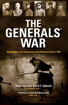 The Generals’ War: Operational Level Command on the Western Front in 1918
