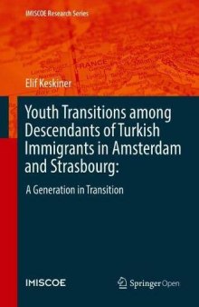 Youth Transitions among Descendants of Turkish Immigrants in Amsterdam and Strasbourg: A Generation in Transition