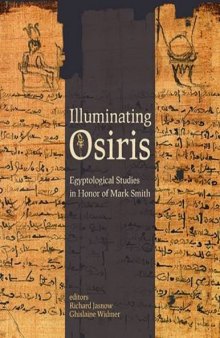 Illuminating Osiris: Egyptological Studies in Honor of Mark Smith
