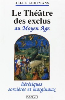 Le théâtre des exclus au Moyen Age. Hérétiques, sorcières et marginaux