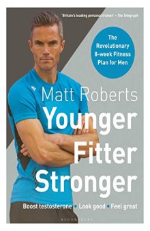 Matt Roberts’ Younger, Fitter, Stronger: The Revolutionary 8-week Fitness Plan for Men