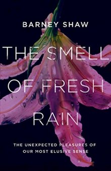 The Smell of Fresh Rain: The Unexpected Pleasures of Our Most Elusive Sense