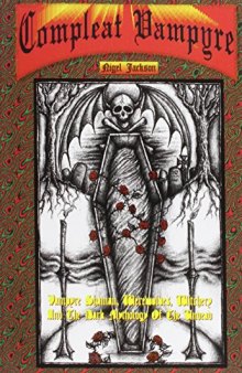 The Compleat Vampyre: The Vampyre Shaman, Werewolves, Witchery & the Dark Mythology of the Undead
