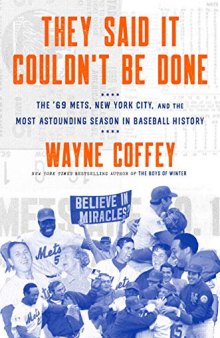 They Said It Couldn’t Be Done: The ’69 Mets, New York City, and the Most Astounding Season in Baseball History