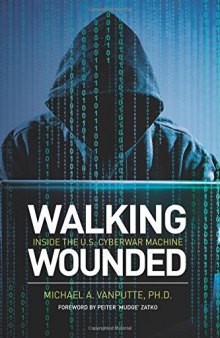 Walking Wounded: Inside the U.S. Cyberwar Machine