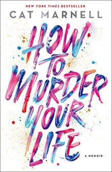 How to Murder Your Life: A Memoir