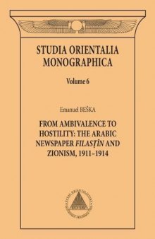 From Ambivalence to Hostility: The Arabic Newspaper Filastin and Zionism, 1911-1914 2016