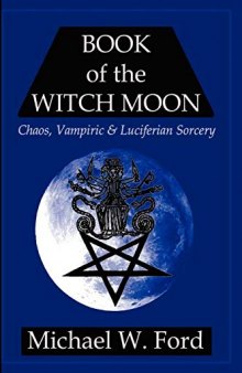 Book of the Witch Moon: Chaos, Vampiric & Luciferian Sorcery, The Choronzon Edition