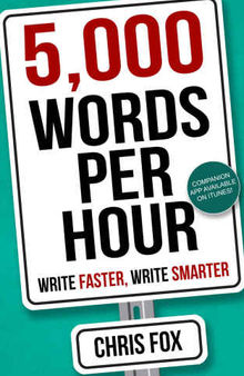 5000 Words Per Hour: Write Faster, Write Smarter
