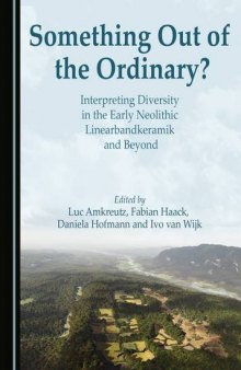 Something Out of the Ordinary? Interpreting Diversity in the Early Neolithic Linearbandkeramik and Beyond