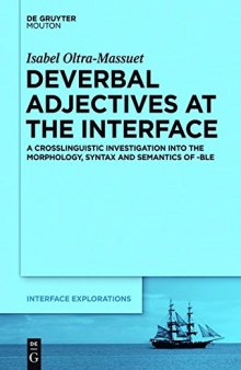 Deverbal Adjectives at the Interface: A Crosslinguistic Investigation into the Morphology, Syntax and Semantics of -ble