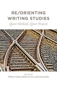Re-Orienting Writing Studies: Queer Methods, Queer Projects