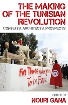 The Making of the Tunisian Revolution: Contexts, Architects, Prospects