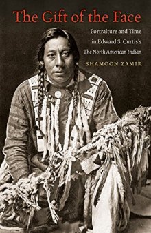 The Gift of the Face: Portraiture and Time in Edward S. Curtis’s the North American Indian