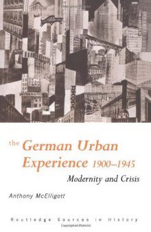 The German Urban Experience: Modernity and Crisis, 1900-1945