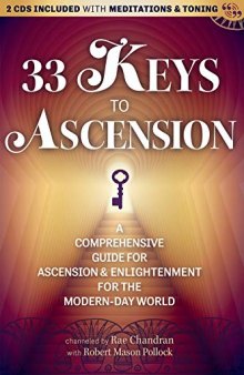 33 Keys to Ascension: A Comprehensive Guide for Ascension & Enlightenment for the Modern-Day World