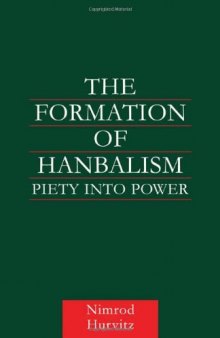 The Formation of Hanbalism: Piety into Power