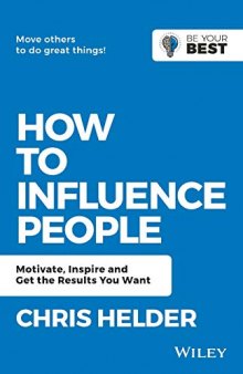 How to Influence People Motivate, Inspire and Get the Results You Want