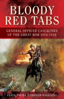 Bloody Red Tabs General Officer Casualties of the Great War 1914-1918