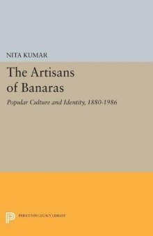The Artisans of Banaras: Popular Culture and Identity, 1880-1986